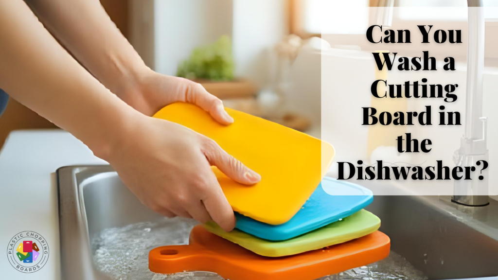 Can Plastic Cutting Boards Go in the Dishwasher