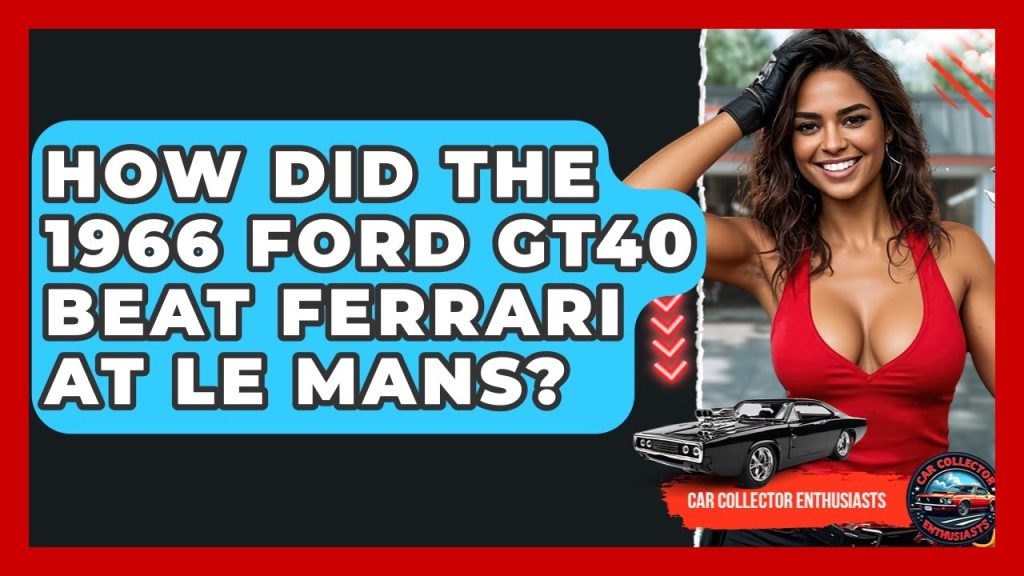 Did Ford Beat Ferrari In 1966