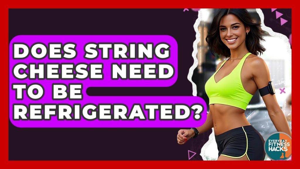 Do Cheese Strings Need to Be Refrigerated
