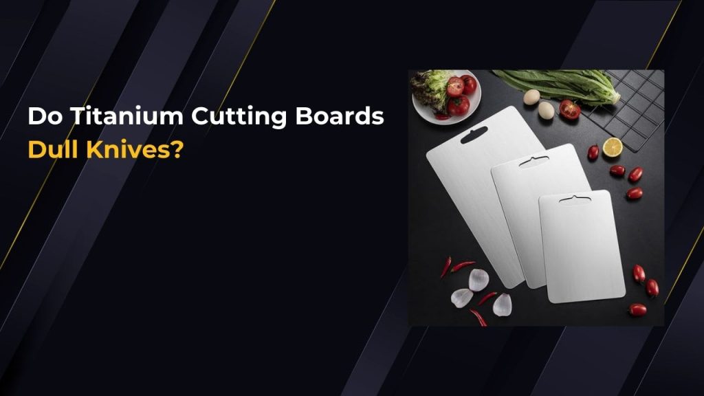 Do Titanium Cutting Boards Damage Knives