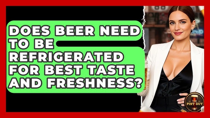 Do You Have to Refrigerate Beer