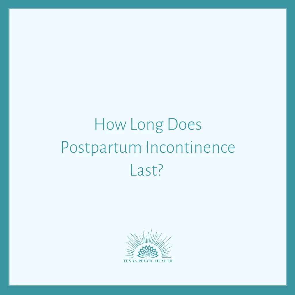 How Long Does Postpartum Incontinence Last