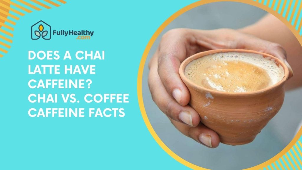How Much Caffeine is in a Cup of Chai Tea