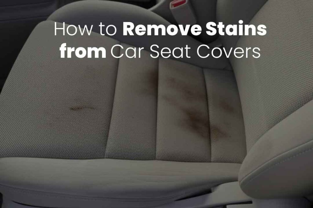 How to Clean Car Seat Covers