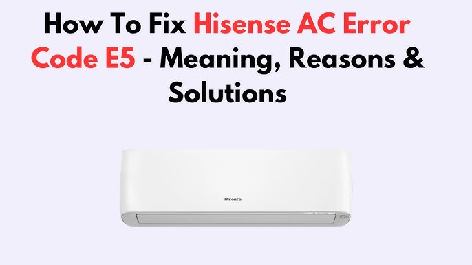 What Does E5 Mean on a Hisense Air Conditioner: Troubleshooting Guide ...