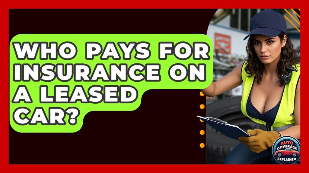 Who Pays Insurance On A Leased Car