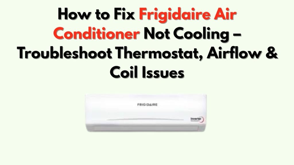 Why is My Frigidaire Air Conditioner Not Cooling