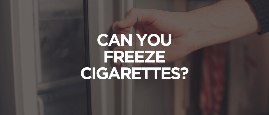 Why Put Cigarettes in Freezer